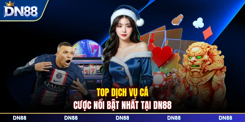 Top dịch vụ cá cược nổi bật nhất tại DN88